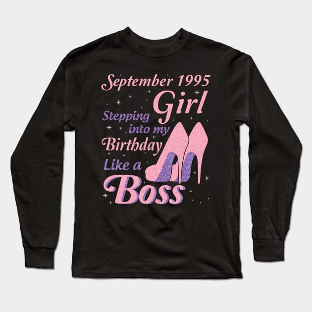 Happy Birthday To Me You Was Born In September 1995 Girl Stepping Into My Birthday Like A Boss Long Sleeve T-Shirt by joandraelliot